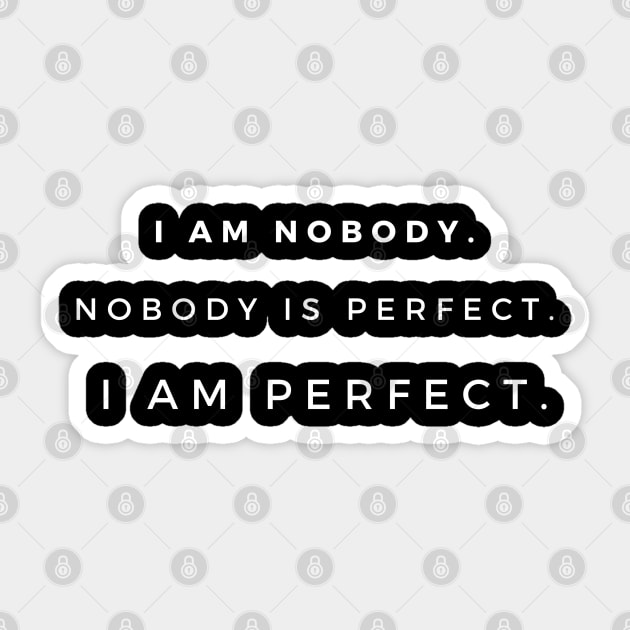 I am nobody. Nobody is perfect. I am perfect. Sticker by EmoteYourself